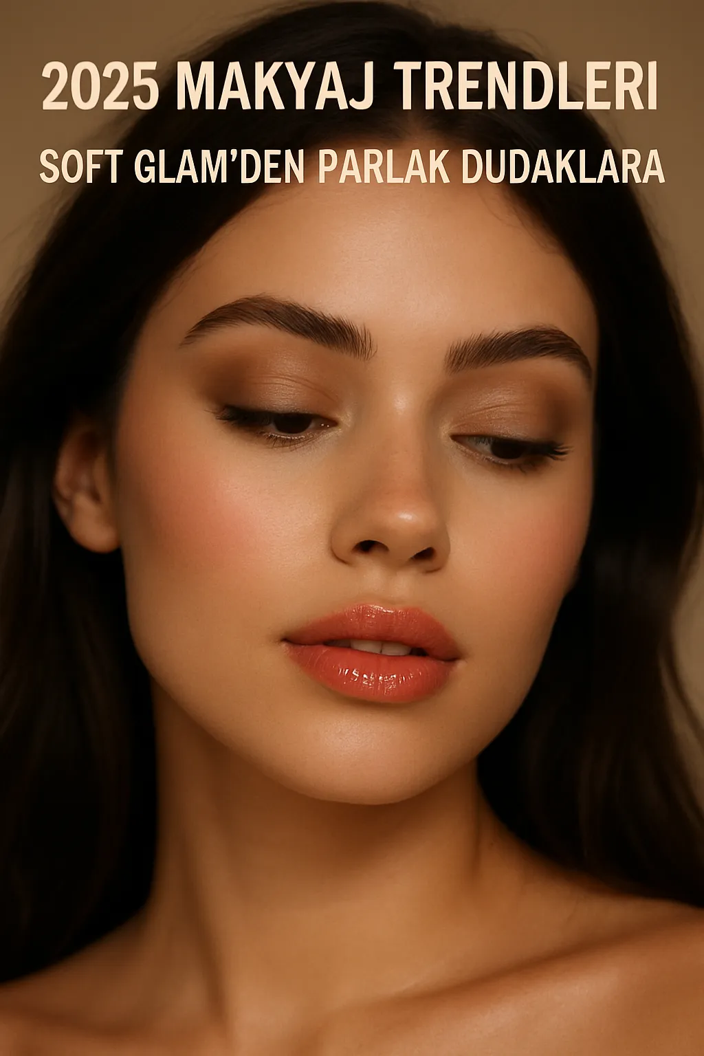 2025 Makyaj Trendleri: Soft Glam’den Parlak Dudaklara